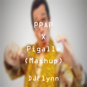 PPAP X Pigalle(Mashup)