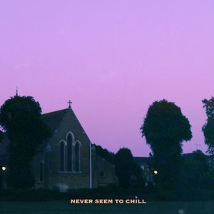 Never Seem To Chill (Explicit)