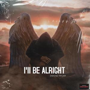 I'll Be Alright