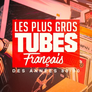 Les plus gros tubes français des années 80, 90