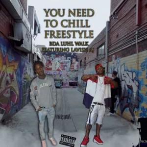 You Need To Chill Freestyle (Explicit)