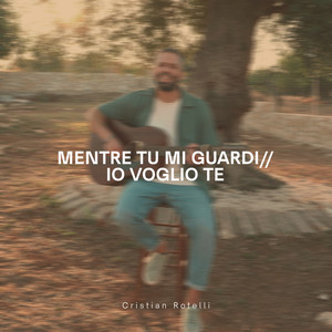 Mentre Tu mi Guardi - Io voglio Te