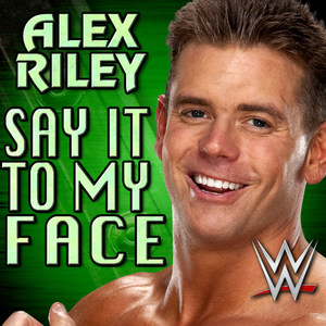 Say It To My Face (Alex Riley)