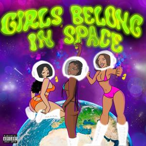 GIRLS BELONG IN SPACE (Explicit)