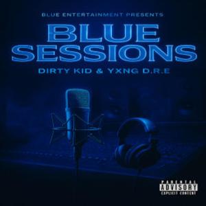 Blue Sessions (feat. YXNG D.R.E) (Explicit)