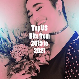 Top US Hits from 2019 to 2021