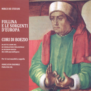 De Stefani: Cori di Boezio - Da sette carmi del "De consolatione philosophiae" per 12 voci maschili a cappella (Follina e le sorgenti d'Europa)