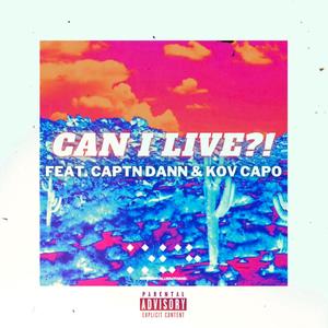CAN I LIVE?!(feat. Captn Dann & KOV Capo) (Explicit)