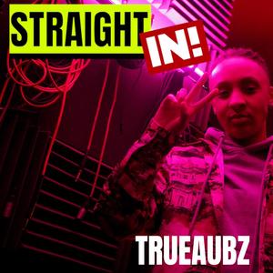 STRAIGHT IN! (feat. TrueAubz) [Explicit]