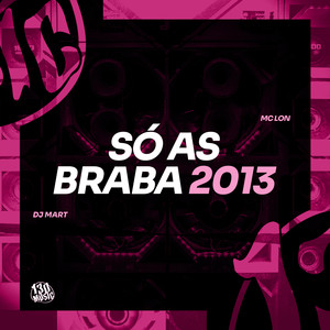 Só As Braba 2013 (Explicit)