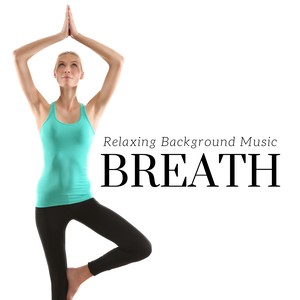 Breath - Relaxing Background Music for Breathing Exercises, Nature Sounds, Meditation Music