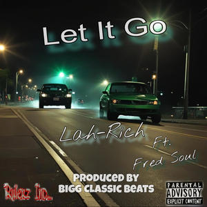 Lah-Rich - Let It Go (feat. Fred Soul & Bigg Classic Beats) (Explicit)