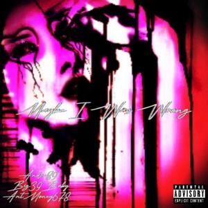 Maybe I Was Wrong (feat. Big39Baby & AntMoney678) (Explicit)