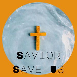 Savior Save Us