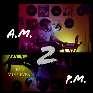 A.M. 2 P.M.(feat. Mike Evenn) (Explicit)