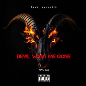 Devil Want Me Gone (feat. KING ZAE) (Explicit)