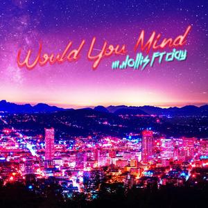 Would You Mind (Explicit)