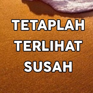 TETAPLAH TERLIHAT SUSAH (Acustik)