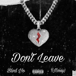 Don't Leave (feat. RMoney$) (Explicit)