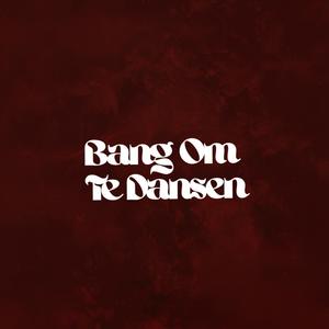 Bang Om Te Dansen