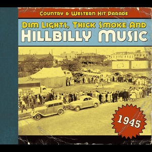 DIM LIGHTS, THICK SMOKE & HILLBILLY MUSIC: 1945