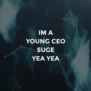 I'm a Young CEO Suge(Yea Yea) (Explicit)