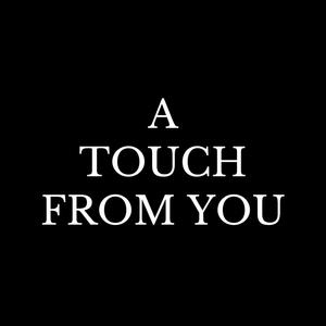 A Touch From You