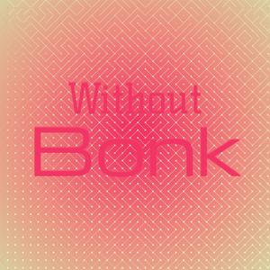 Without Bonk