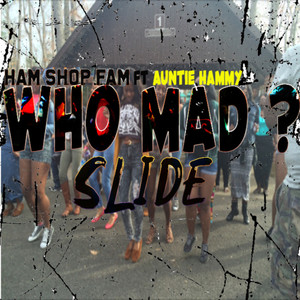 Who Mad Slide (feat. Auntie Hammy)