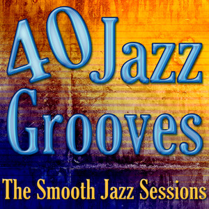 40 Jazz Grooves - The Smooth Jazz Sessions