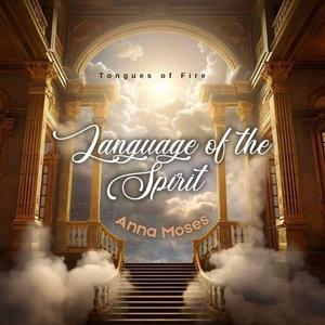 Tongues of fire (Language of the Spirit) (feat. Anna Moses)