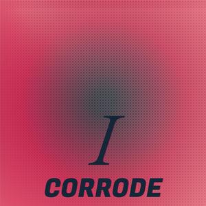 I corrode