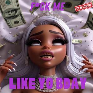 Fx Me Like Yo Bday (Explicit)