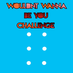 WouldntWannaBeYouChallenge (Explicit)