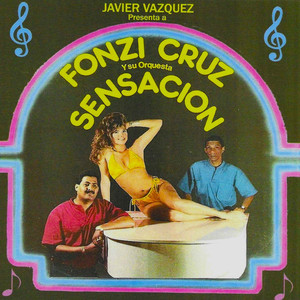 Javier Vazquez Presenta a Fonzi Cruz Y Su Orquesta: Sensacion