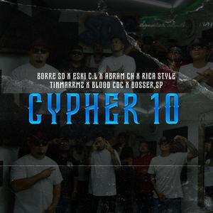 CYPHER 10 (feat. BORRE SD, ESKI C.L, BOSSER SP, ABRAM CH, RICA STYLE, TINMARRZ & BLOOD CDC) (Explicit)