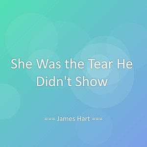 She Was the Tear He Didn't Show