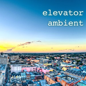 Elevator Ambient - Discreet Restaurant Background Music