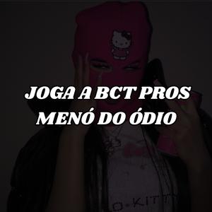 Joga a Bct Pros Menó do Ódio (DJ KS 027 Remix|Explicit)