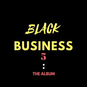 Black Business 5: The Album