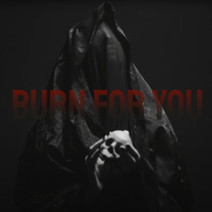 Burn For You