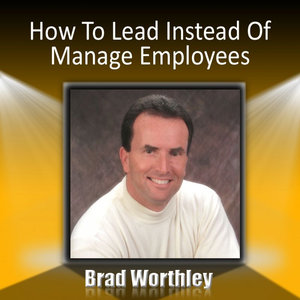 How to ‚Äúlead‚Äù Instead of ‚Äúmanage‚Äù Employees: 30 Minute Success Series