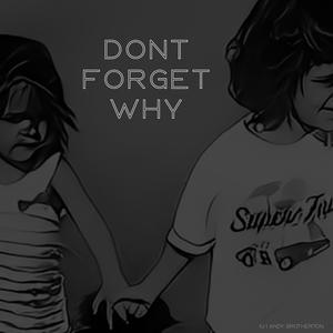 Dont Forget Why