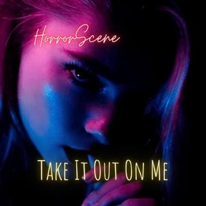 Take It Out On Me (Explicit)