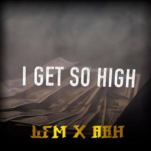 I Get So High (feat. All Blue Hundreds) [Explicit]