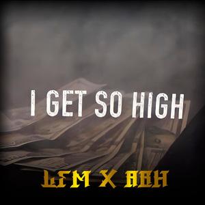 I Get So High(feat. All Blue Hundreds) (Explicit)