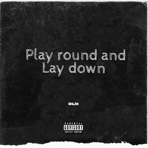 Play Round And Lay Down (Explicit)