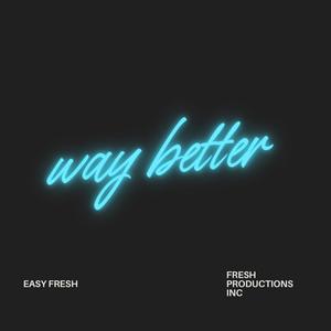 WAY BETTER (Explicit)