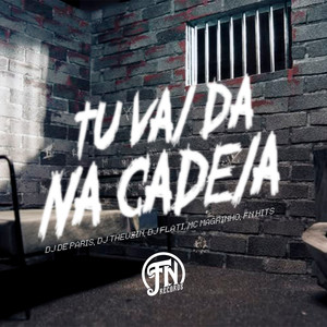 Tu Vai da na Cadeia (Explicit)