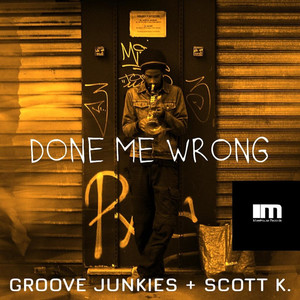 Done Me Wrong (Groove Junkies & Scott K. Instrumental Mix)